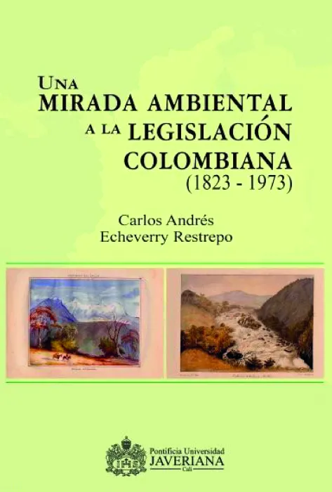 Una mirada ambiental a la legislación colombiana  Una mirada ambiental a la legislación colombiana